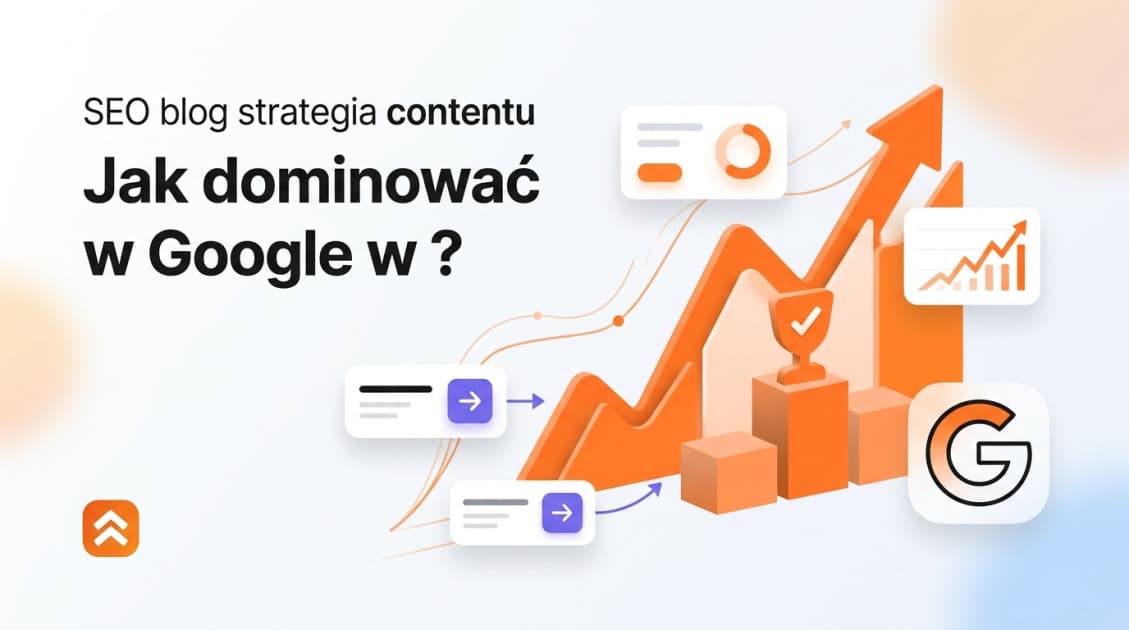 SEO blog strategia contentu: Jak dominować w Google w 2026?